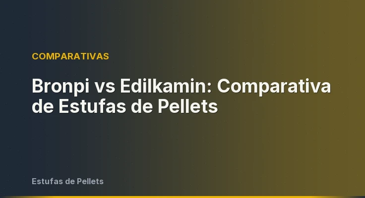 Bronpi vs Edilkamin: Comparativa de Estufas de Pellets