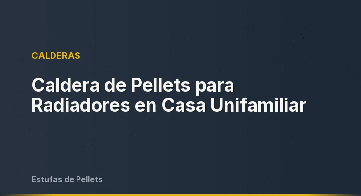 Caldera de Pellets para Radiadores en Casa Unifamiliar