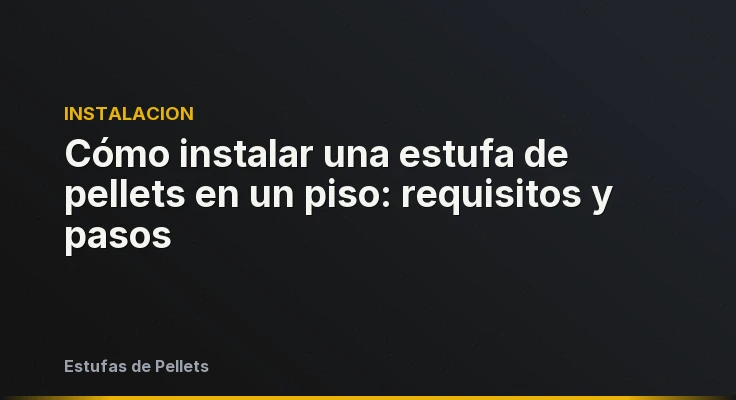 Cómo instalar una estufa de pellets en un piso: requisitos y pasos