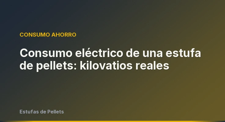Consumo eléctrico de una estufa de pellets: kilovatios reales