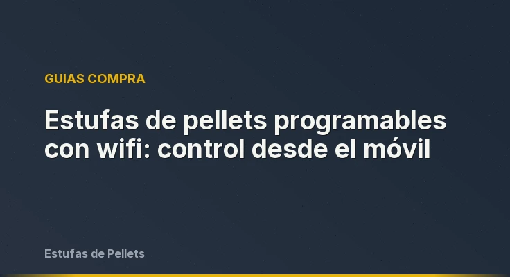Estufas de pellets programables con wifi: control desde el móvil