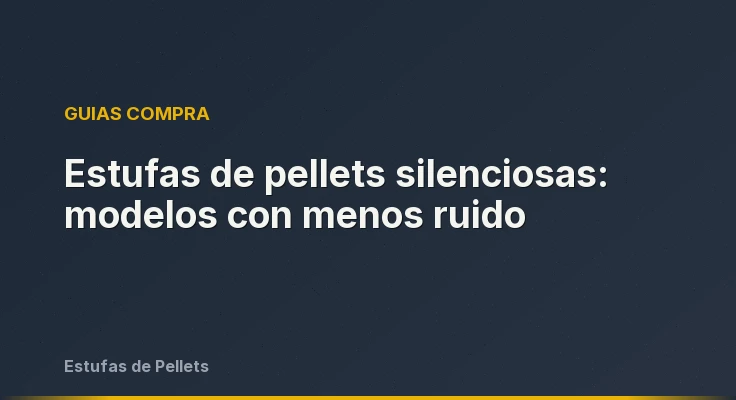 Estufas de pellets silenciosas: modelos con menos ruido