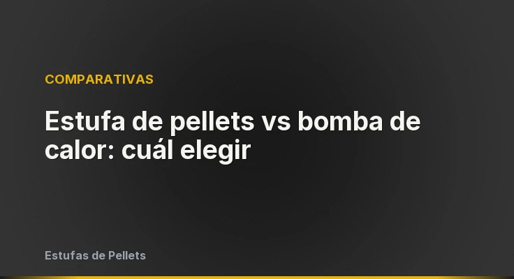 Estufa de pellets vs bomba de calor: cuál elegir