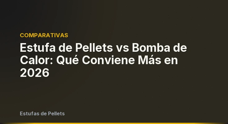Estufa de Pellets vs Bomba de Calor: Qué Conviene Más en 2026