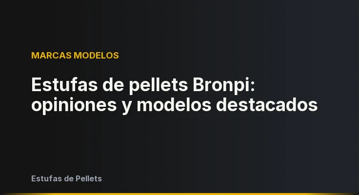 Estufas de pellets Bronpi: opiniones y modelos destacados
