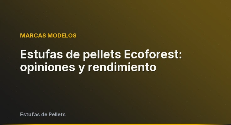 Estufas de pellets Ecoforest: opiniones y rendimiento