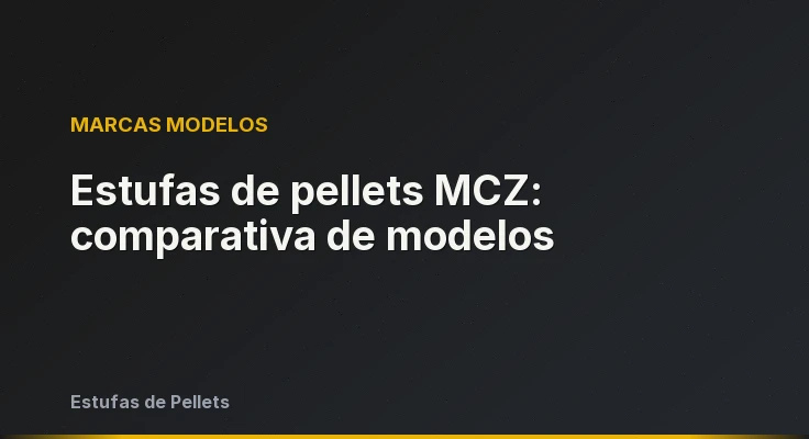 Estufas de pellets MCZ: comparativa de modelos