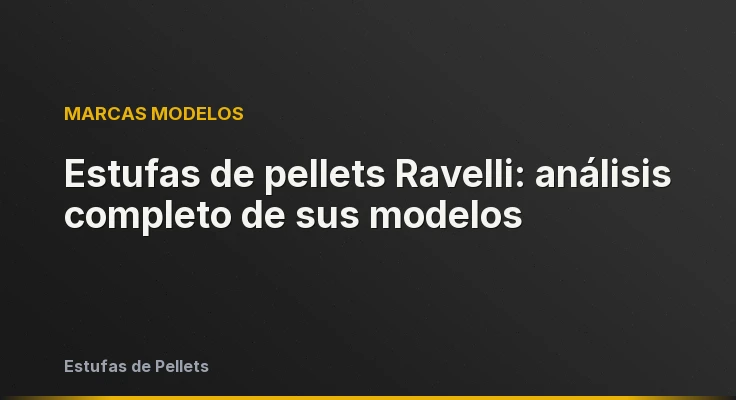 Estufas de pellets Ravelli: análisis completo de sus modelos