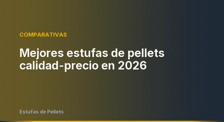 Mejores estufas de pellets calidad-precio en 2026