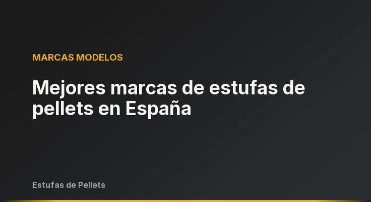 Mejores marcas de estufas de pellets en España