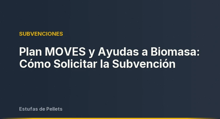 Plan MOVES y Ayudas a Biomasa: Cómo Solicitar la Subvención