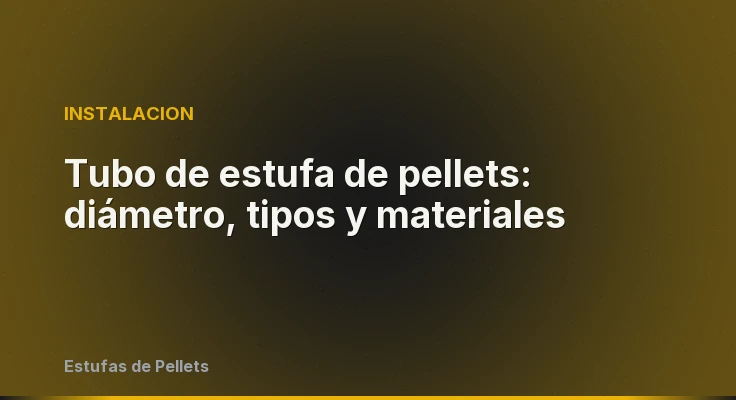 Tubo de estufa de pellets: diámetro, tipos y materiales